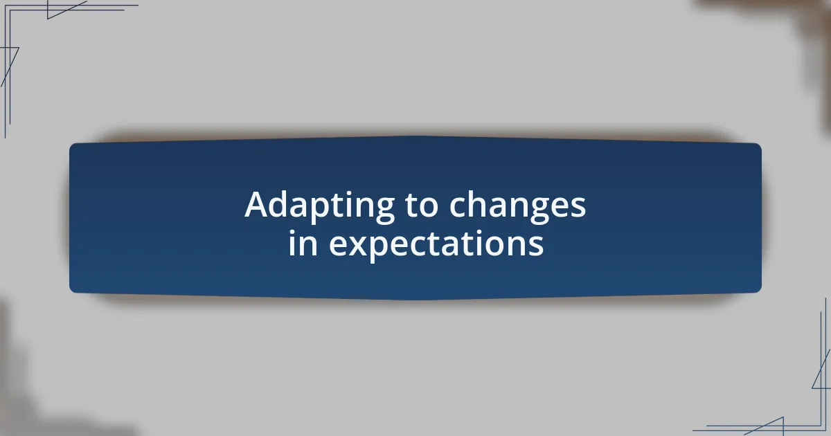Adapting to changes in expectations