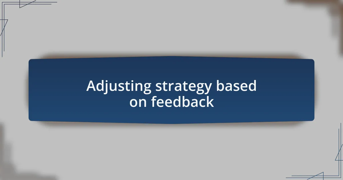 Adjusting strategy based on feedback