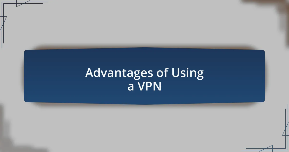 Advantages of Using a VPN
