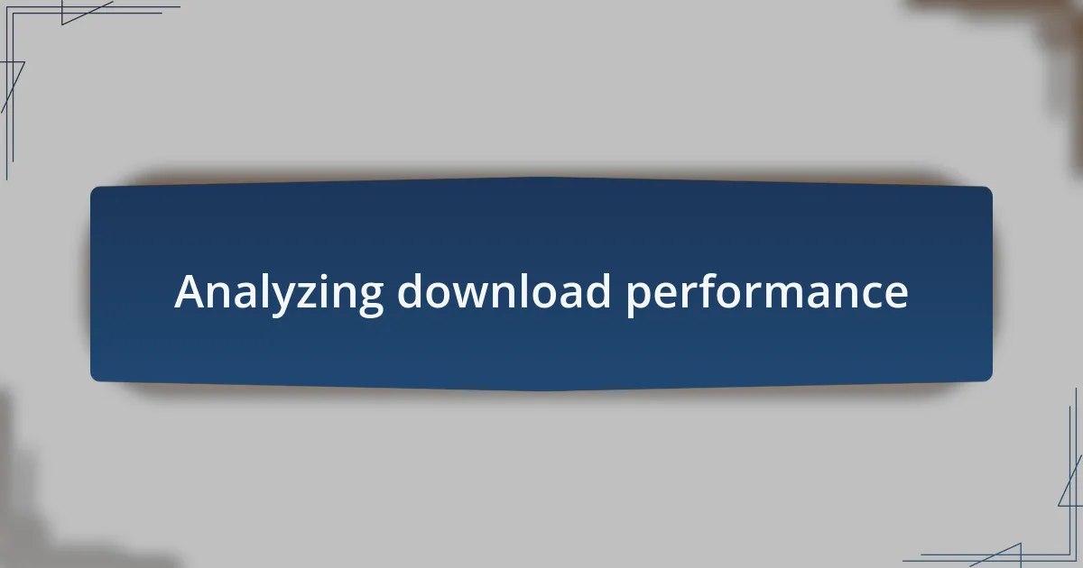 Analyzing download performance