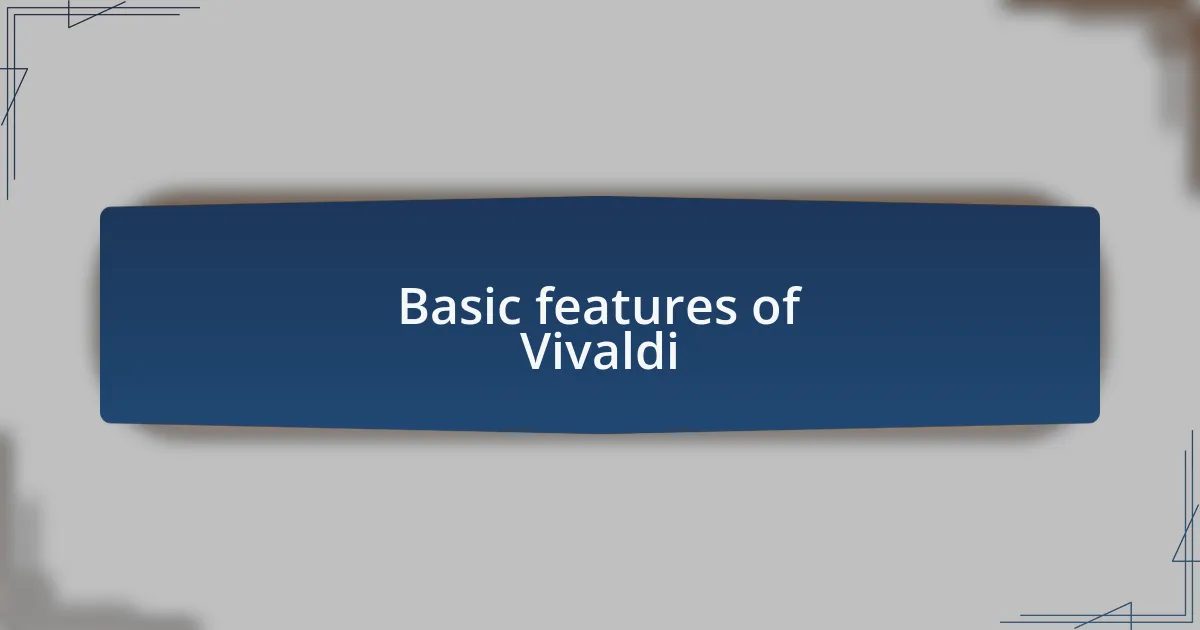 Basic features of Vivaldi