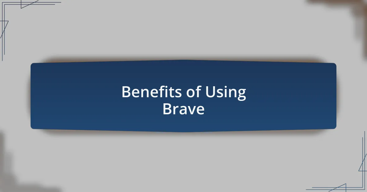Benefits of Using Brave