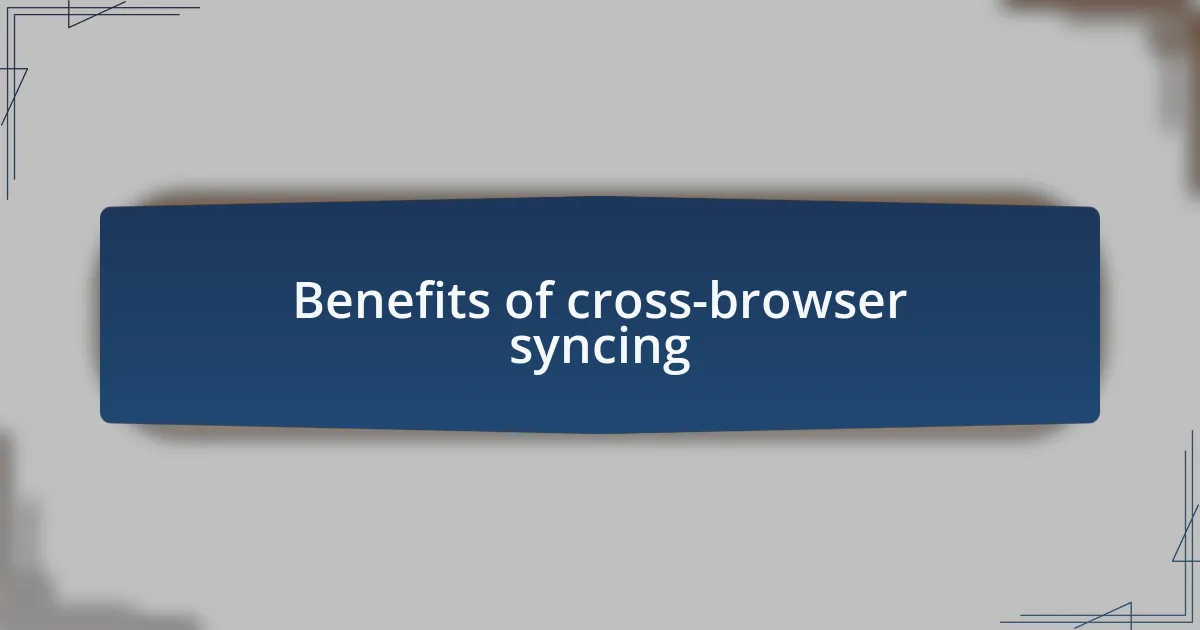 Benefits of cross-browser syncing