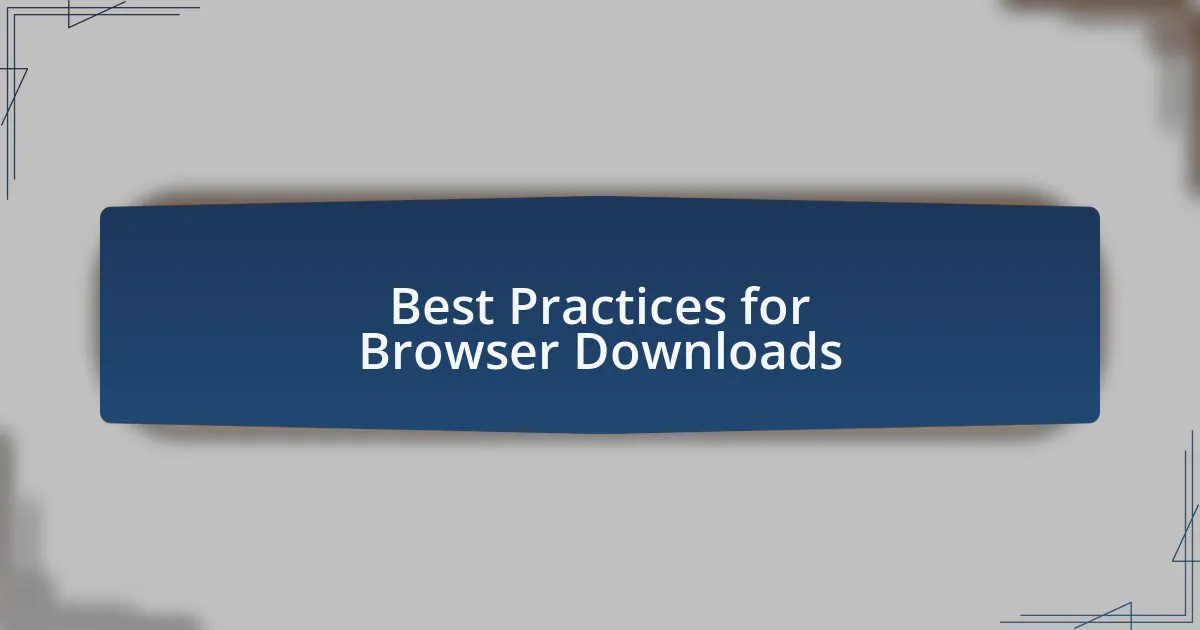 Best Practices for Browser Downloads