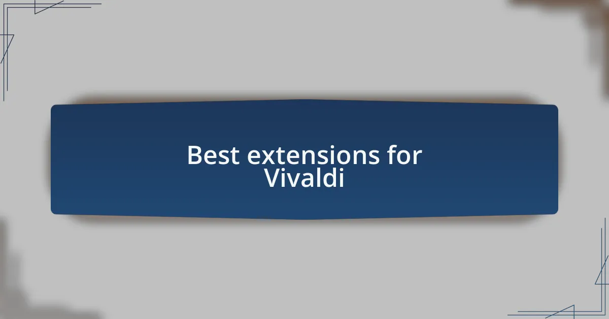 Best extensions for Vivaldi