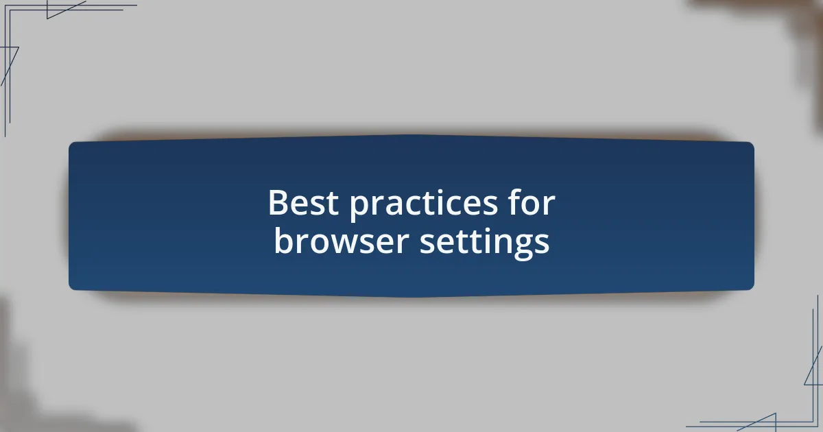 Best practices for browser settings