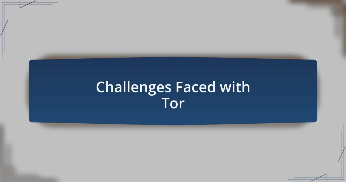 Challenges Faced with Tor