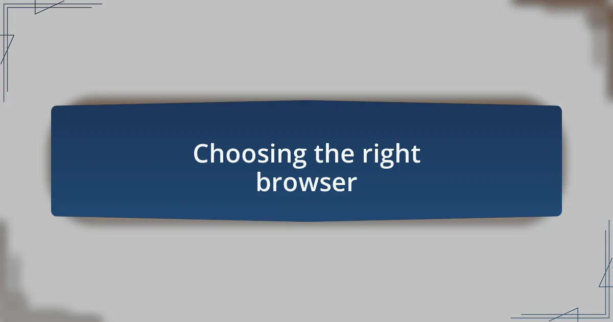 Choosing the right browser