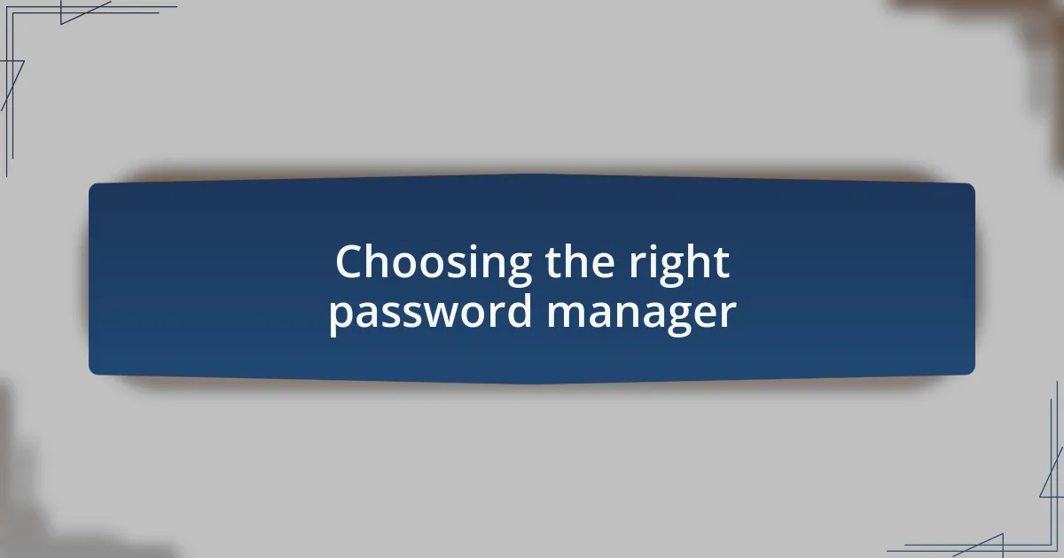 Choosing the right password manager