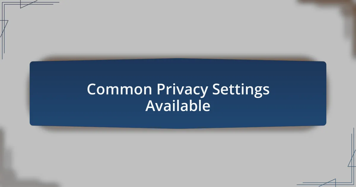 Common Privacy Settings Available