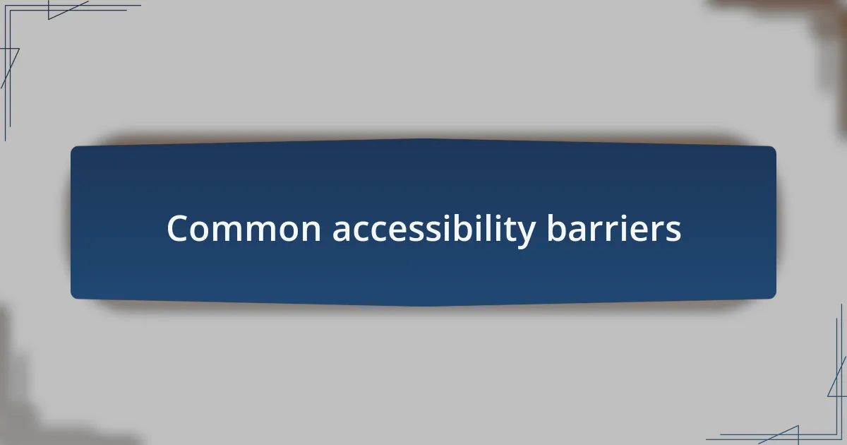 Common accessibility barriers
