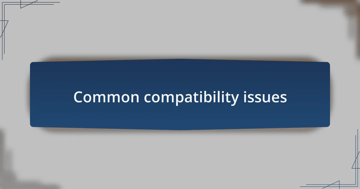 Common compatibility issues