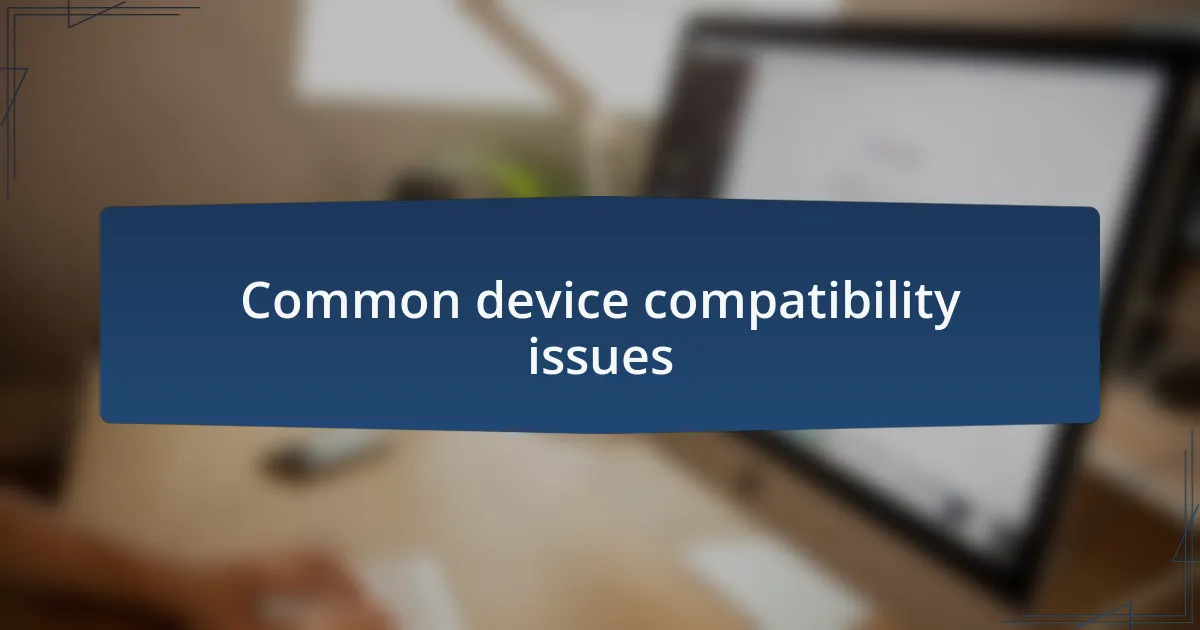Common device compatibility issues