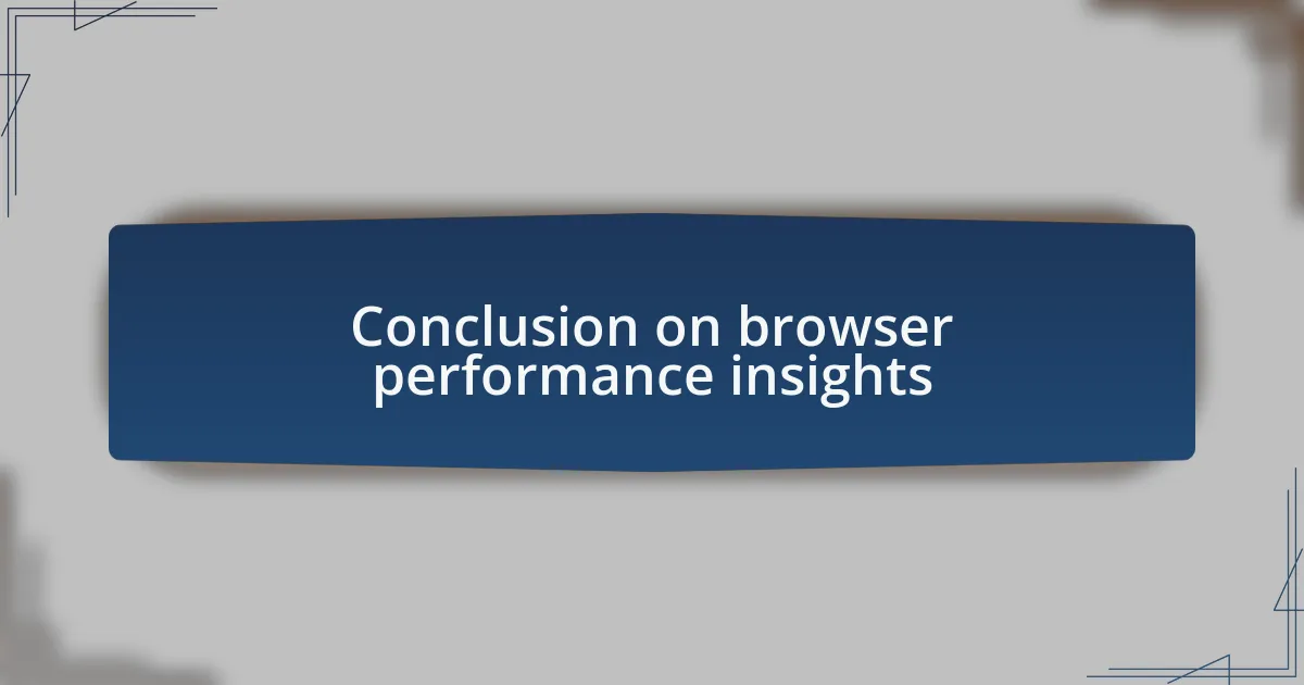 Conclusion on browser performance insights