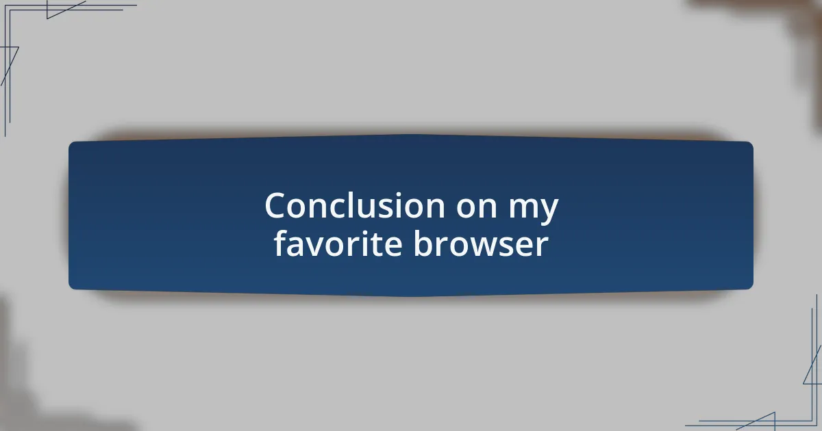 Conclusion on my favorite browser