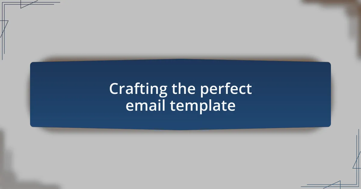 Crafting the perfect email template