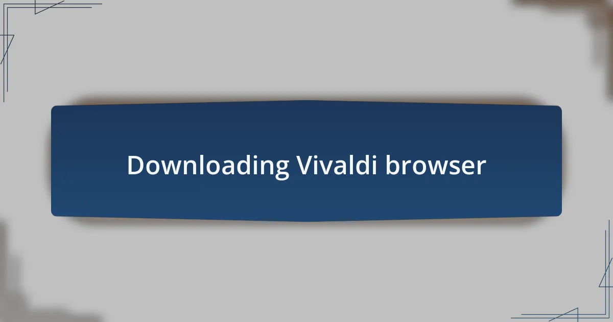 Downloading Vivaldi browser