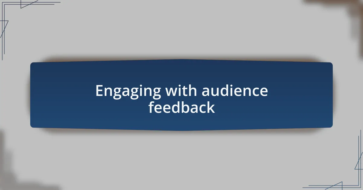 Engaging with audience feedback