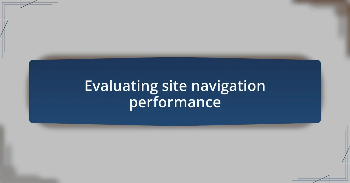 Evaluating site navigation performance
