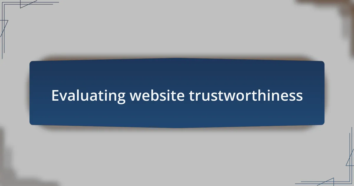 Evaluating website trustworthiness