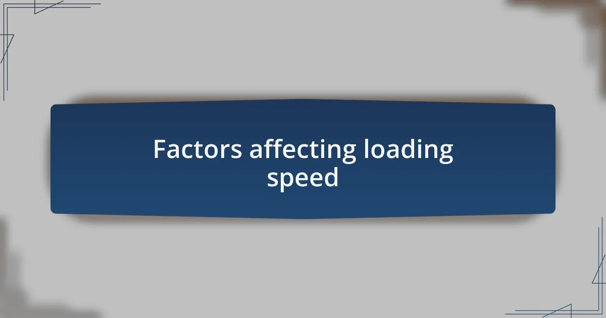 Factors affecting loading speed
