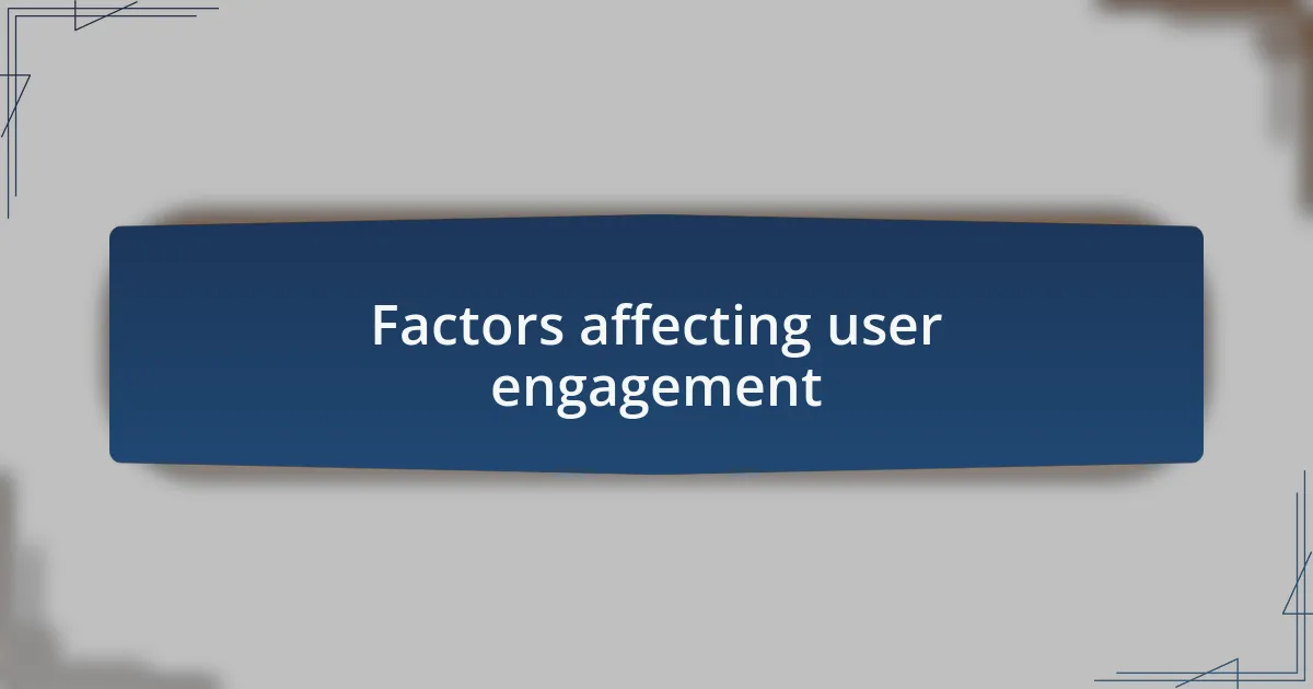 Factors affecting user engagement
