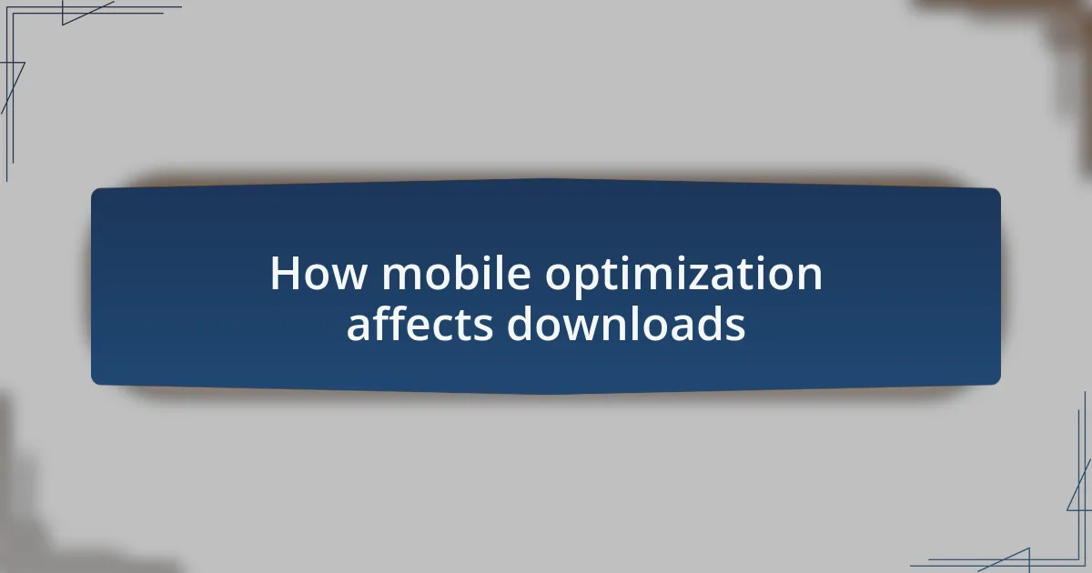How mobile optimization affects downloads