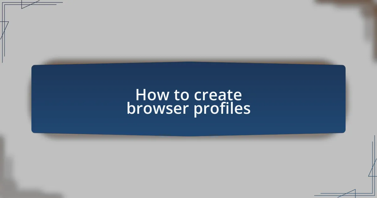 How to create browser profiles