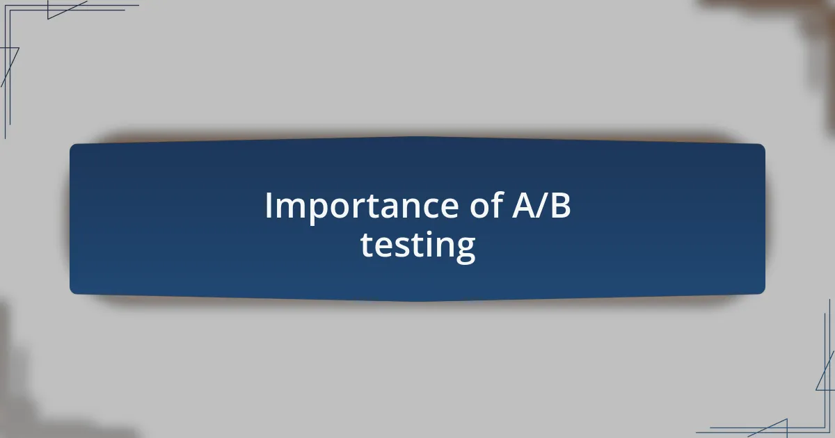 Importance of A/B testing