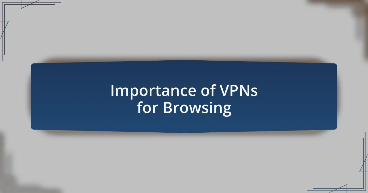 Importance of VPNs for Browsing