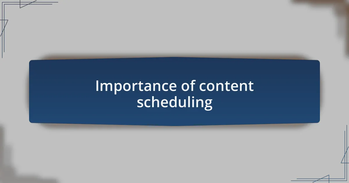 Importance of content scheduling
