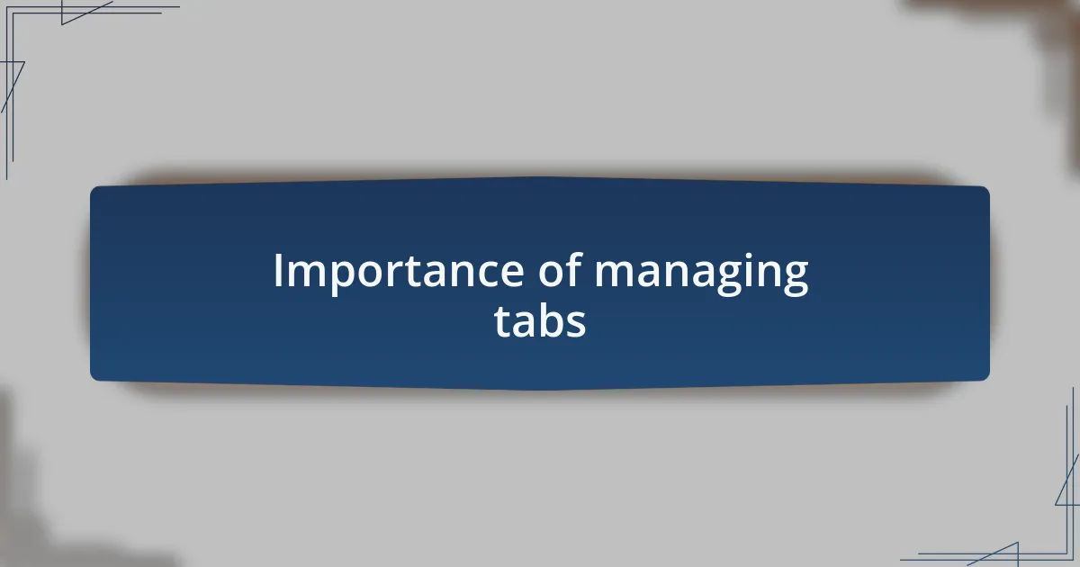 Importance of managing tabs