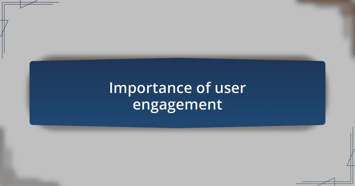 Importance of user engagement