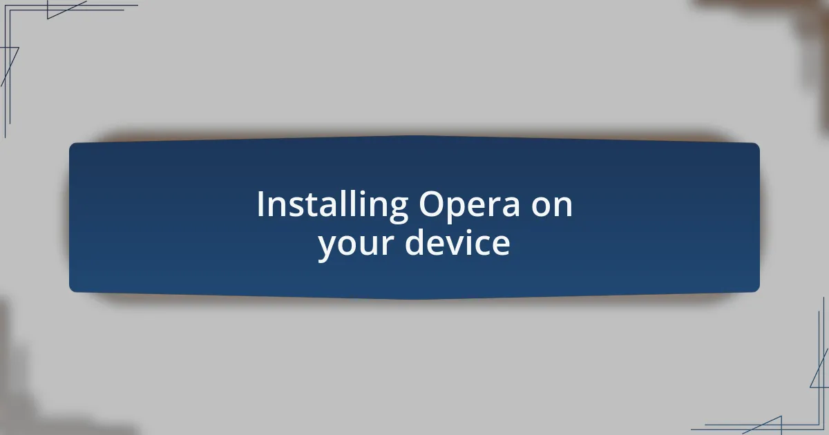 Installing Opera on your device
