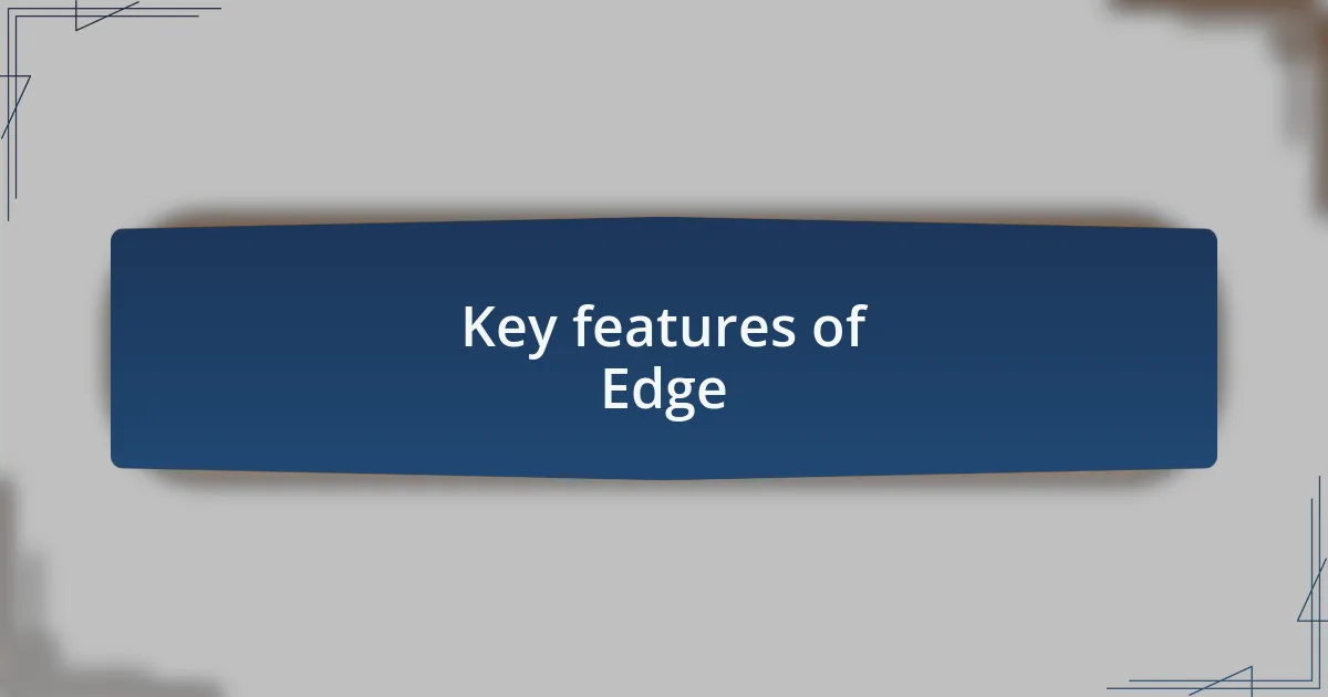 Key features of Edge