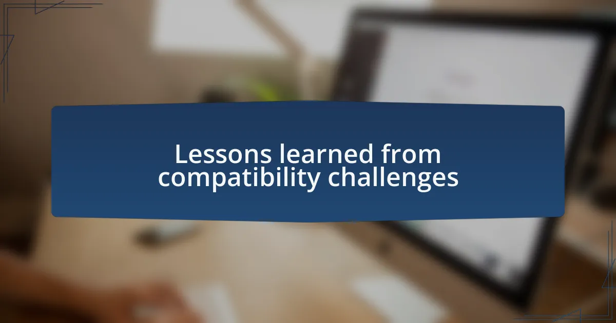 Lessons learned from compatibility challenges