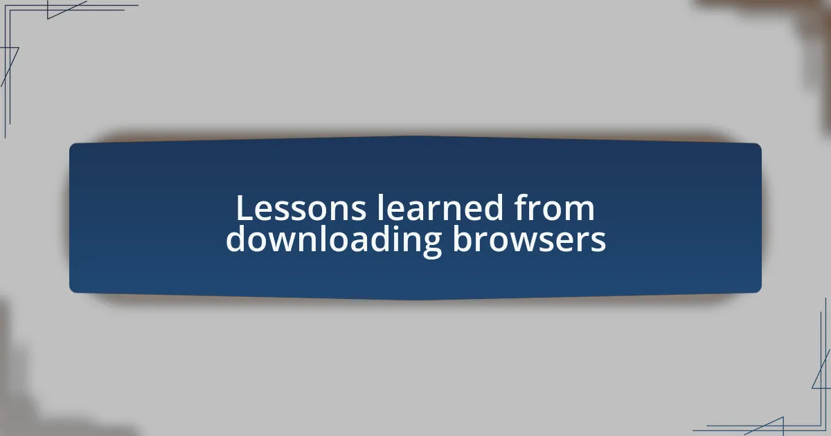 Lessons learned from downloading browsers