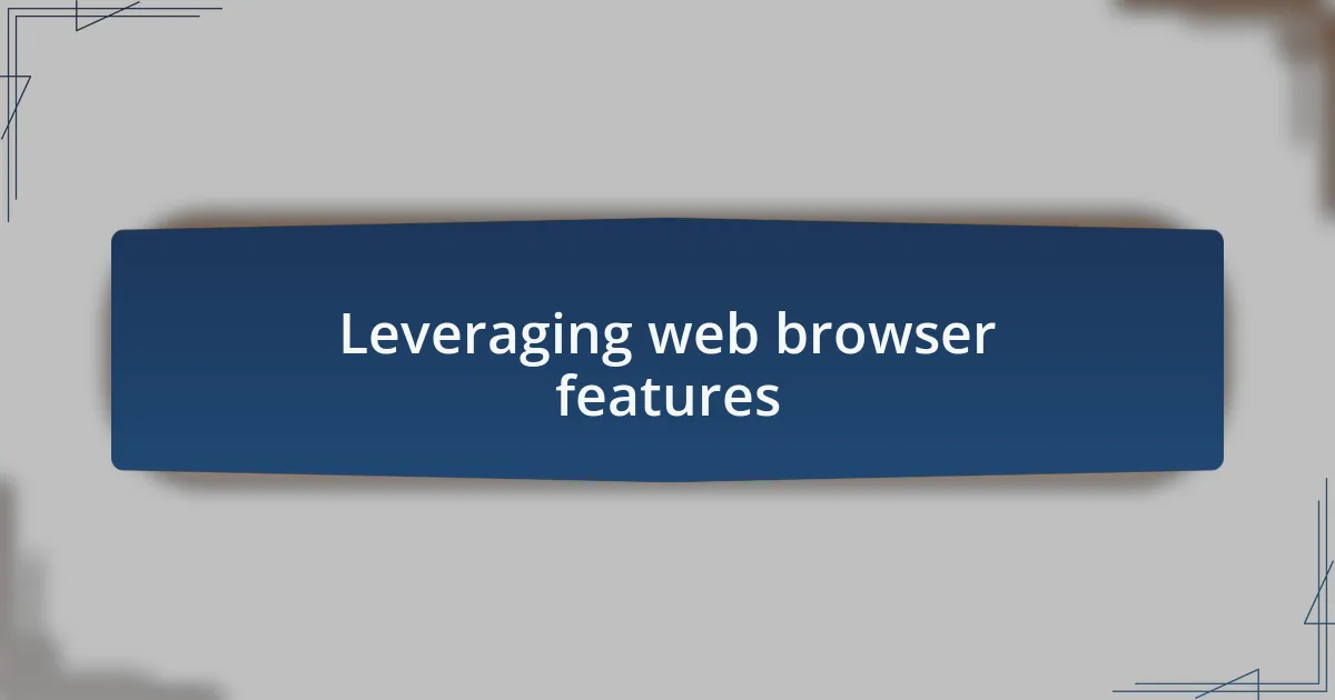Leveraging web browser features