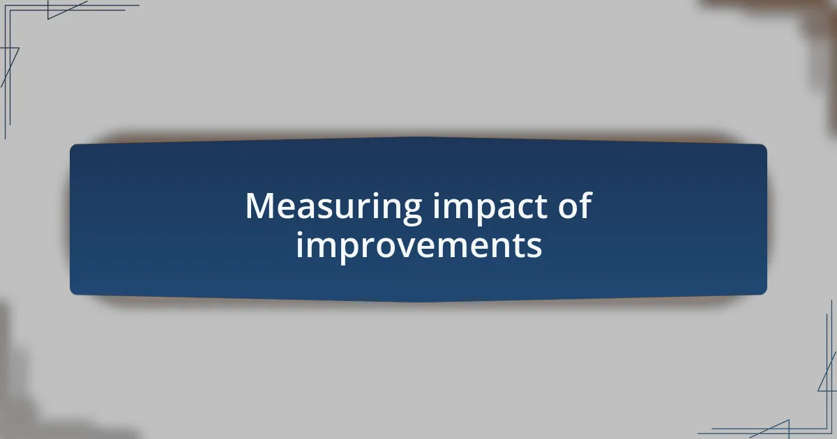 Measuring impact of improvements