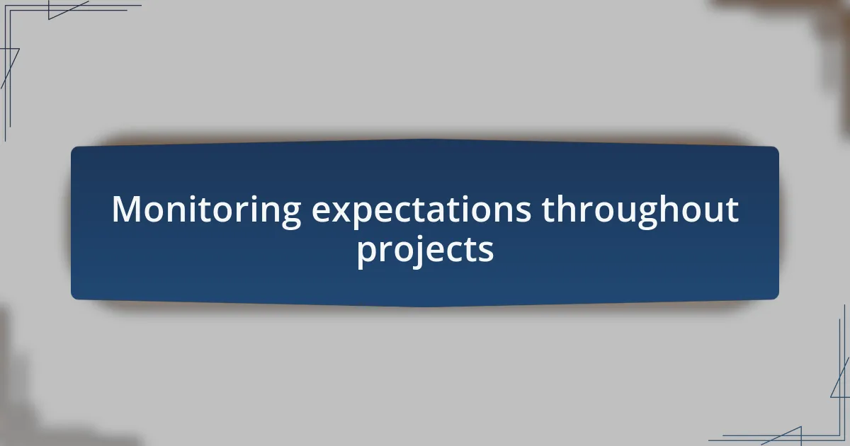 Monitoring expectations throughout projects