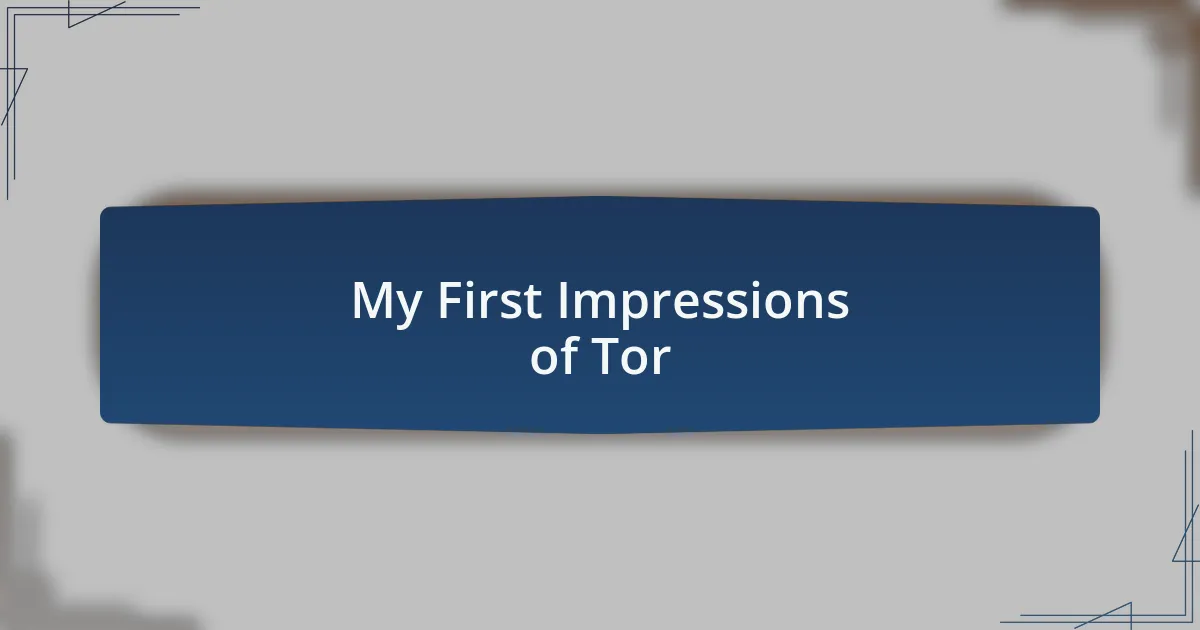 My First Impressions of Tor