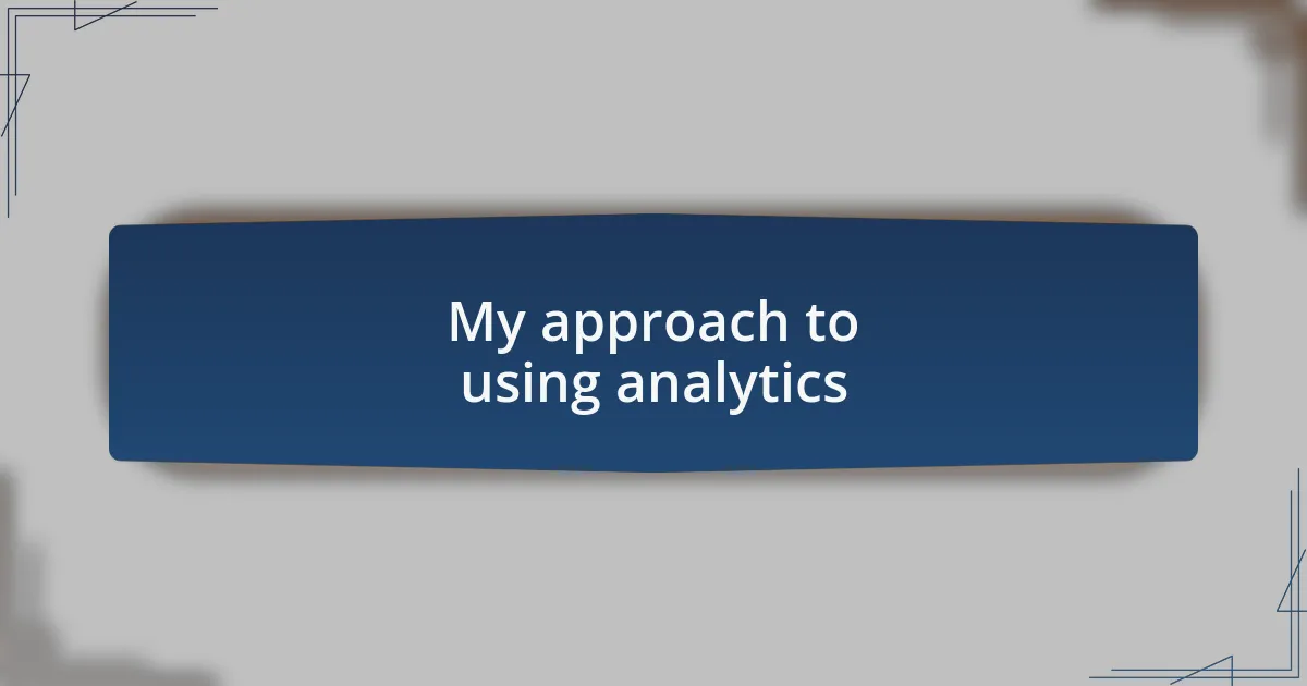 My approach to using analytics