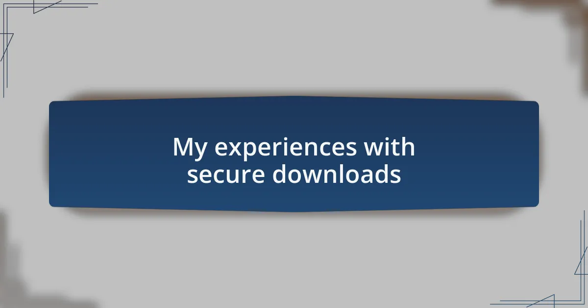 My experiences with secure downloads