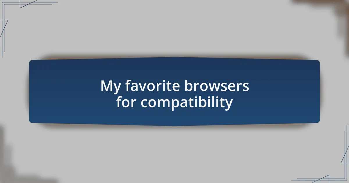 My favorite browsers for compatibility