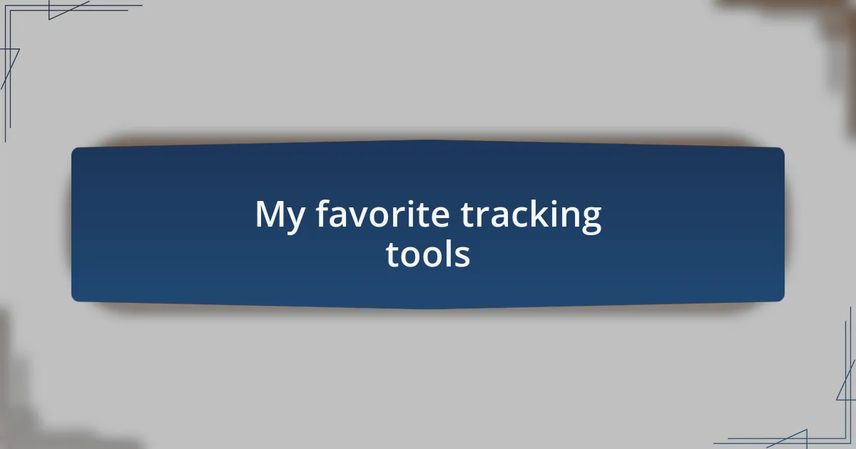 My favorite tracking tools