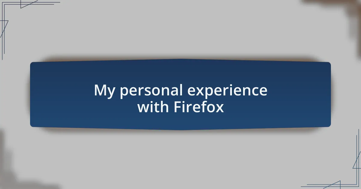 My personal experience with Firefox