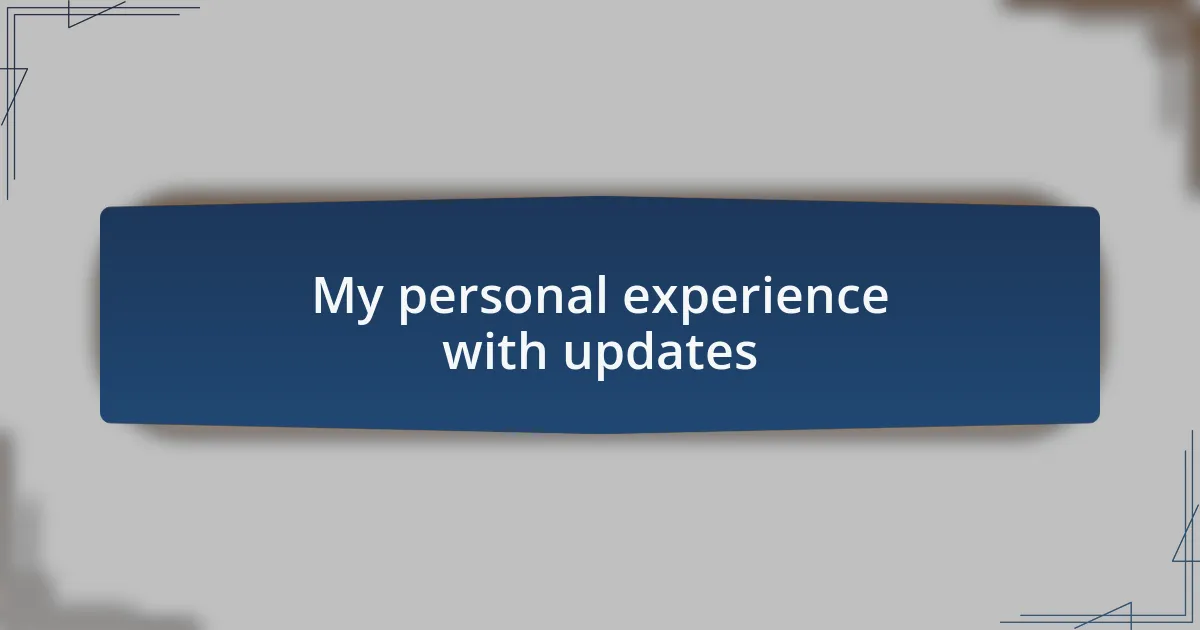 My personal experience with updates