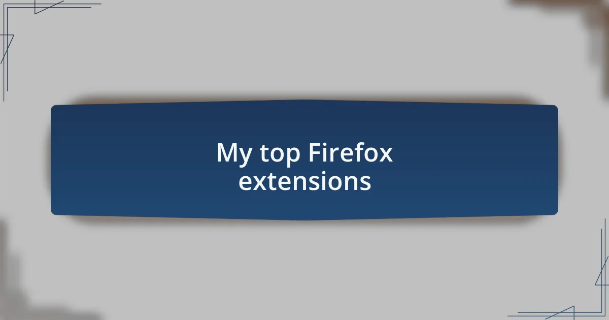 My top Firefox extensions