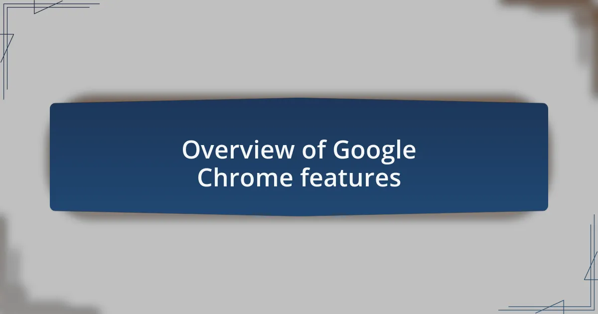 Overview of Google Chrome features