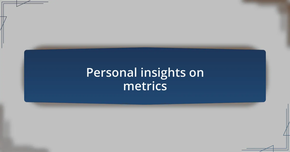 Personal insights on metrics